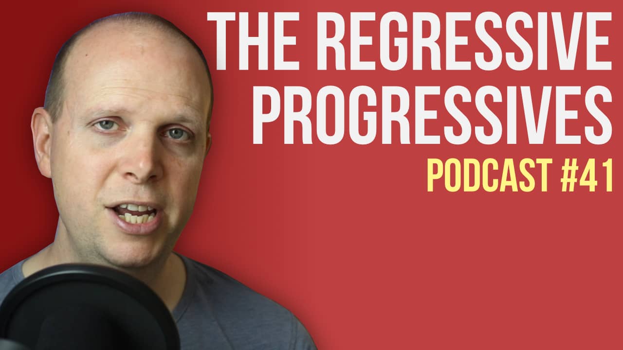 The Regressive Progressives – Podcast #41