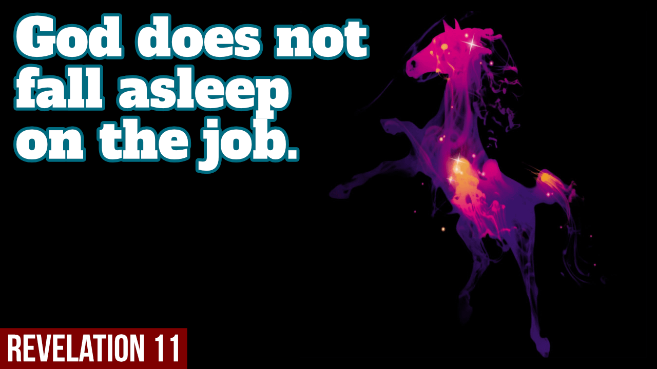 God does not fall asleep on the job – Revelation 11