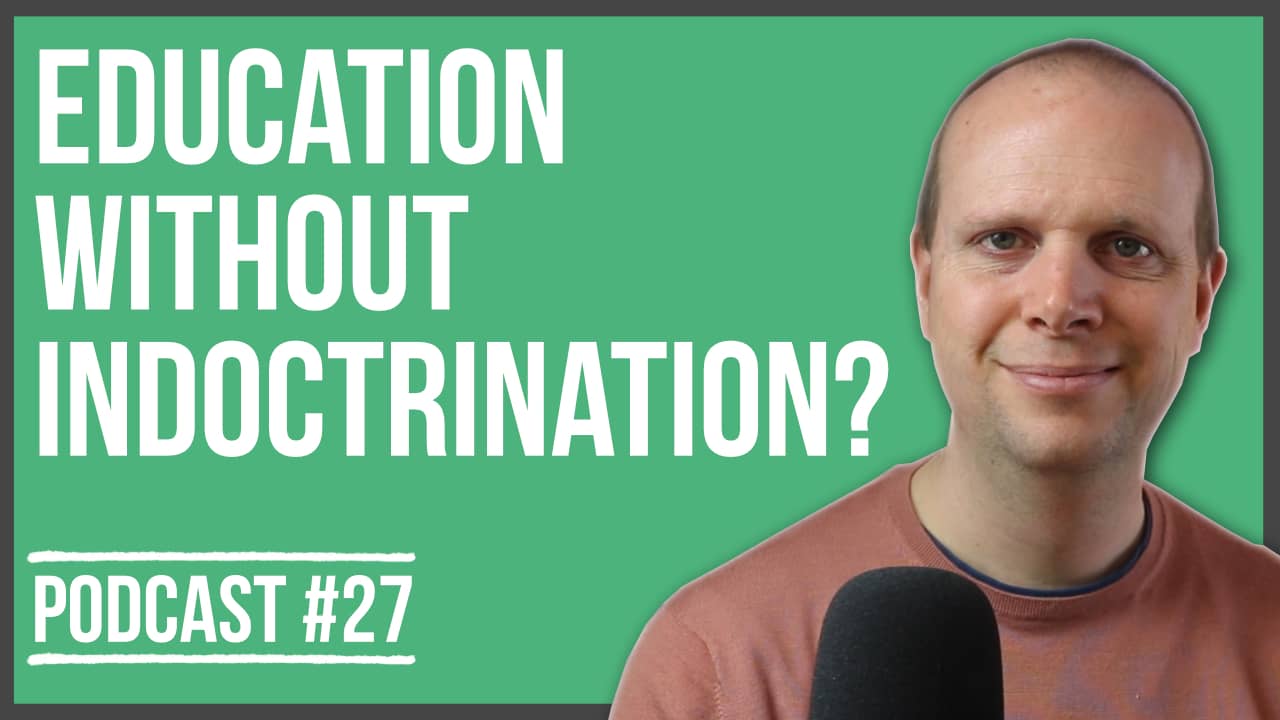 Education without indoctrination? – Podcast #27