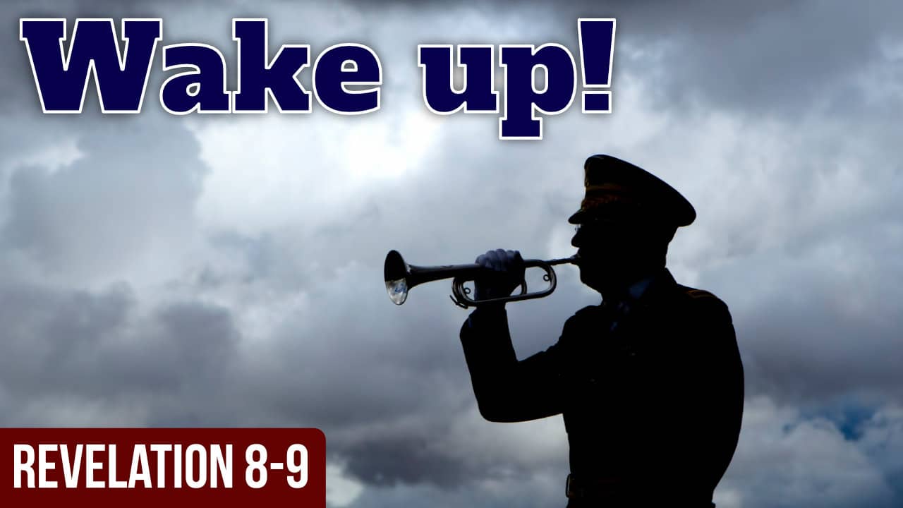 A wake up trumpet call! – Revelation 8-9