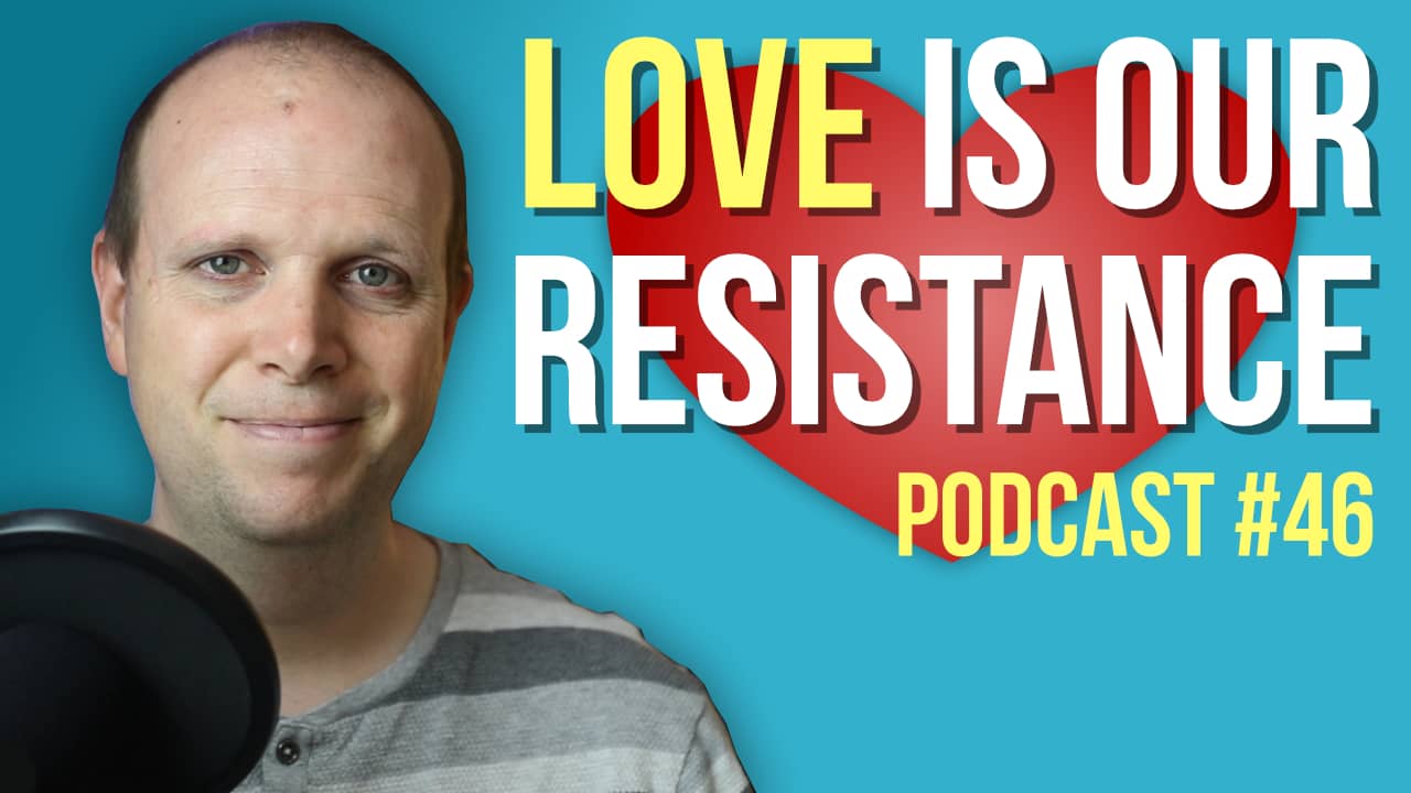 Love is our resistance – Podcast #46