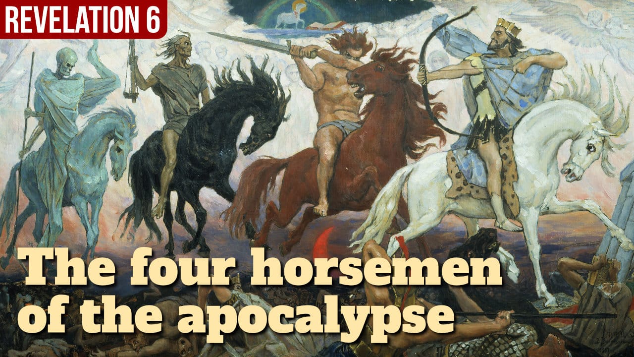 The four horsemen of the apocalypse – Revelation 6