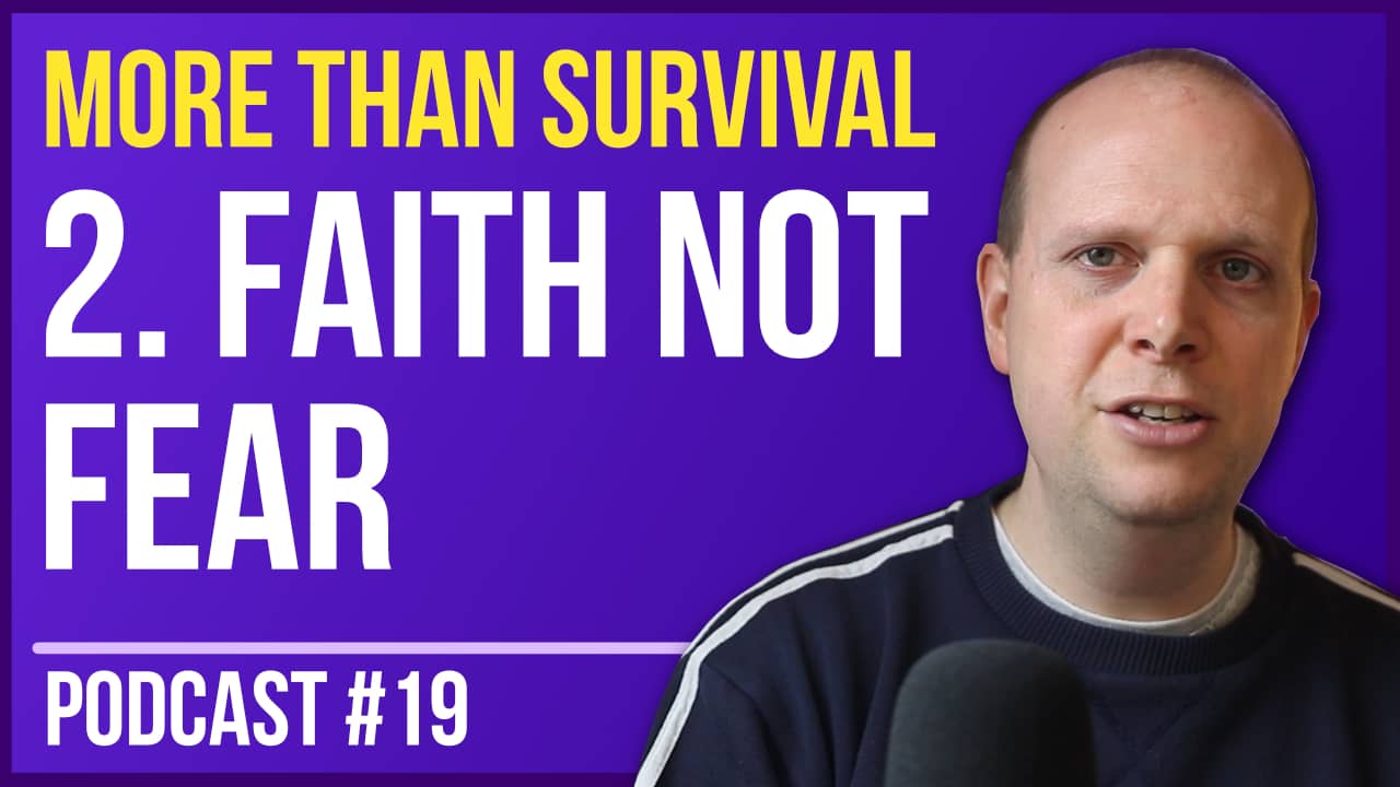 More than Survival: Faith not Fear – Podcast #19