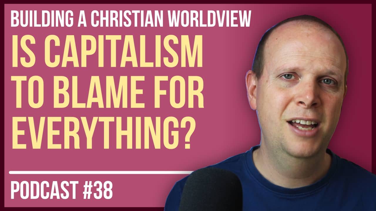 Is capitalism to blame for everything? – Podcast #38