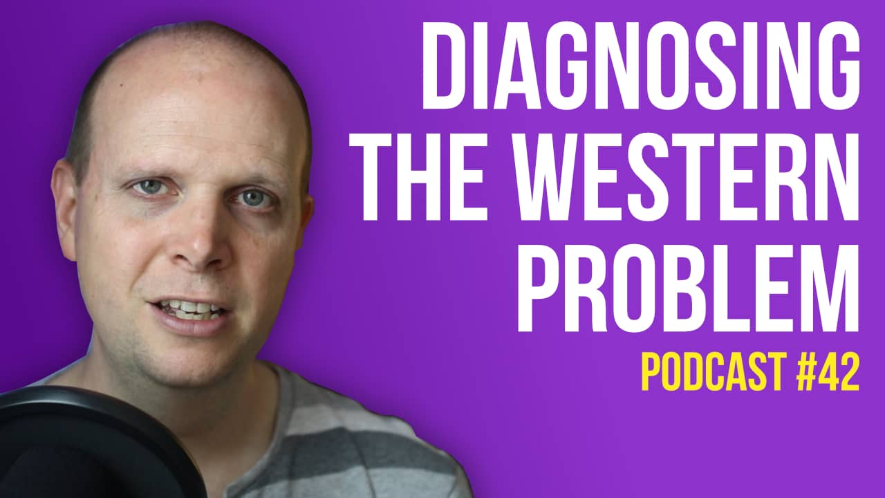 Diagnosing the Western problem – Podcast #42