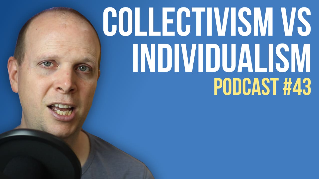 Collectivism vs Individualism – Podcast #43