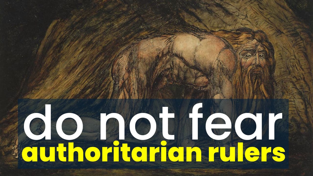 Do not fear authoritarian rulers