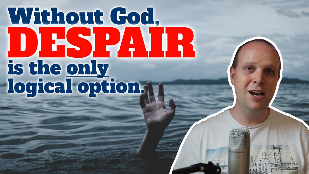 Without God, despair is the only logical option