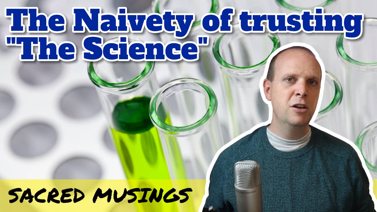 The Naivety of trusting “The Science”