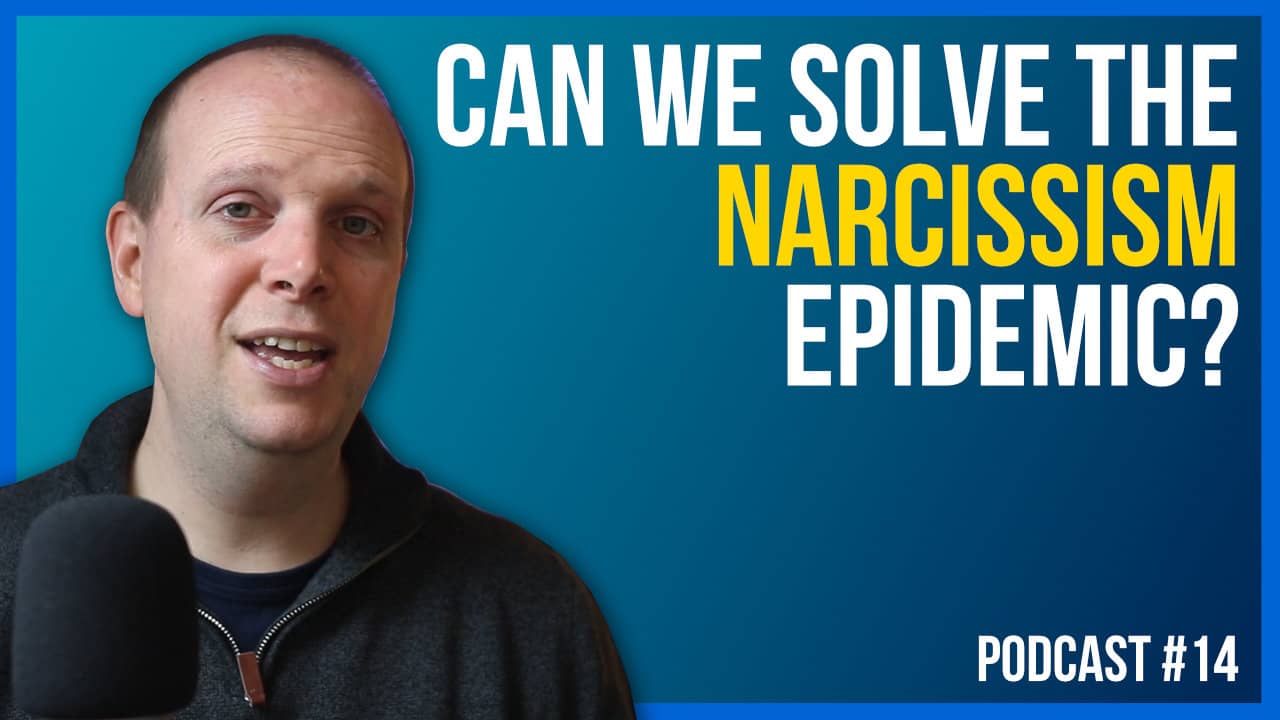 Can we solve the narcissism epidemic? | Podcast #14