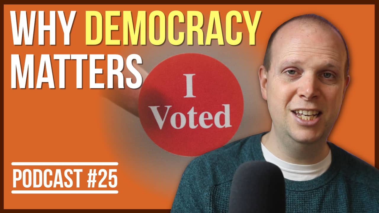 Why democracy matters – Podcast #25