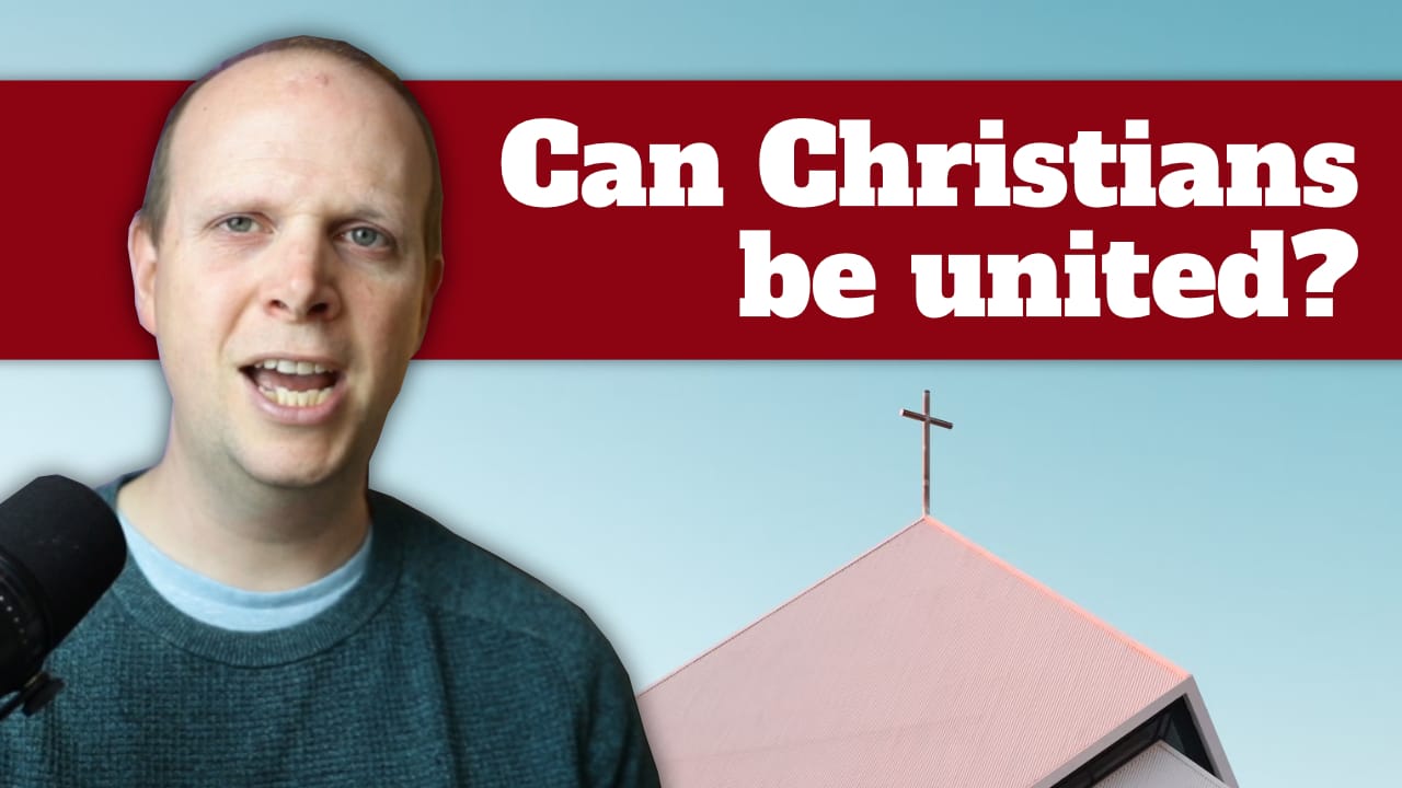 Can Christians be united? – Podcast 84