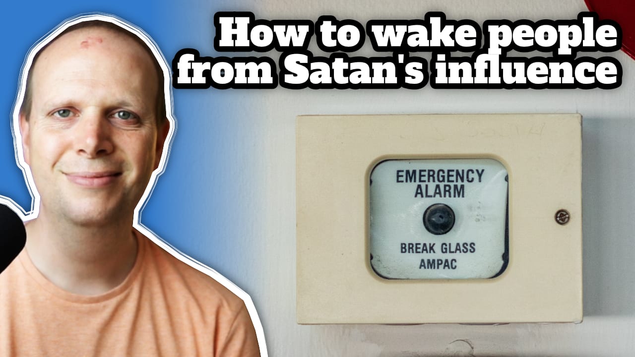 How to wake people from Satan’s influence – Podcast 87