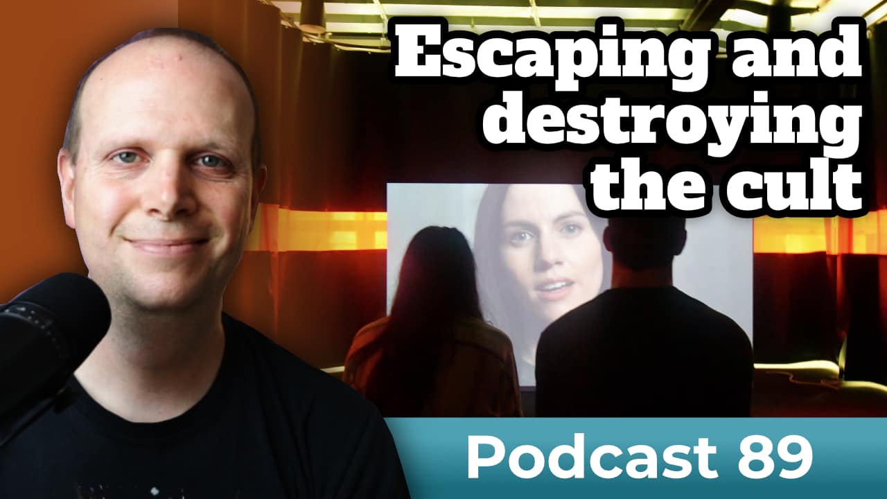 Escaping and destroying the cult – Podcast 89