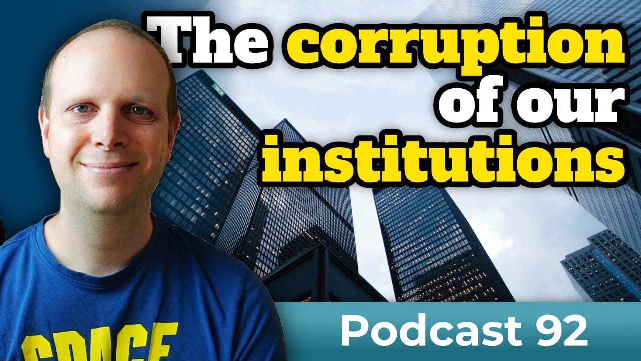 The corruption of our institutions – Podcast 92