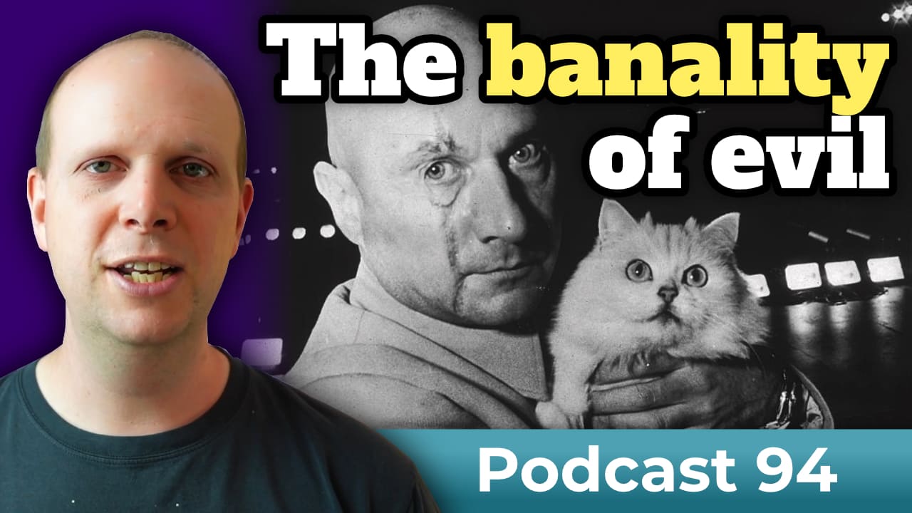 The banality of evil – Podcast 94