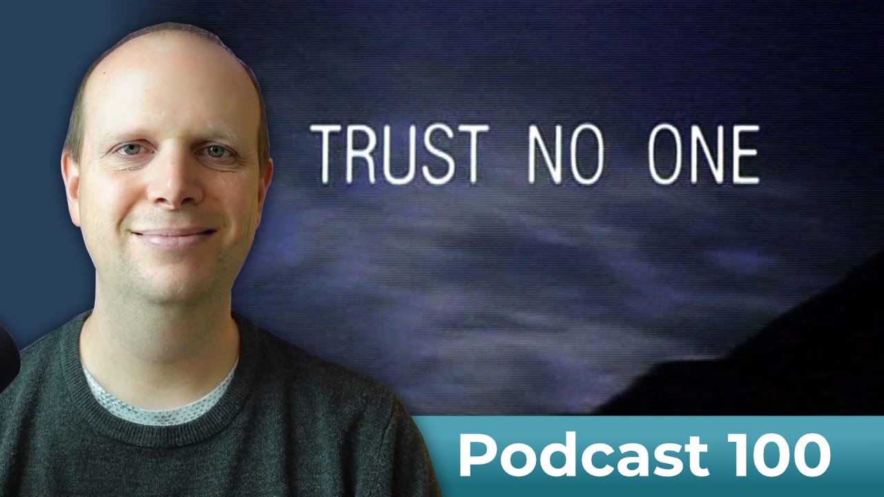 Who can we trust? – Podcast 100