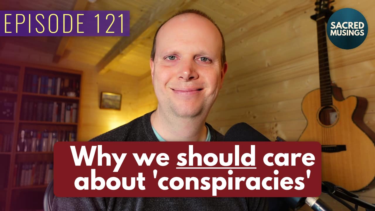 Why we should care about ‘conspiracies’ – Podcast 121